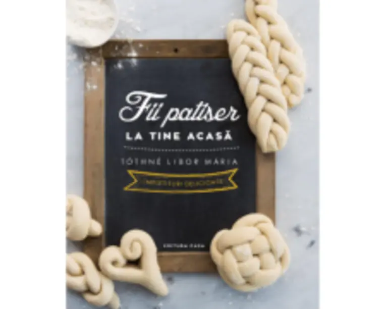 Fii patiser la tine acasa - Impletituri delicioase - Tothee Libor Maria