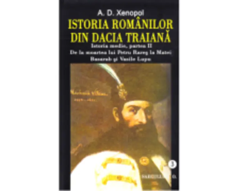 Istoria romanilor din Dacia Traiana. Istoria medie, partea a 2-a. De la moartea lui Petru Rares la Matei Basarab si Vasile Lupu. Volumul 3 - A. D. Xen