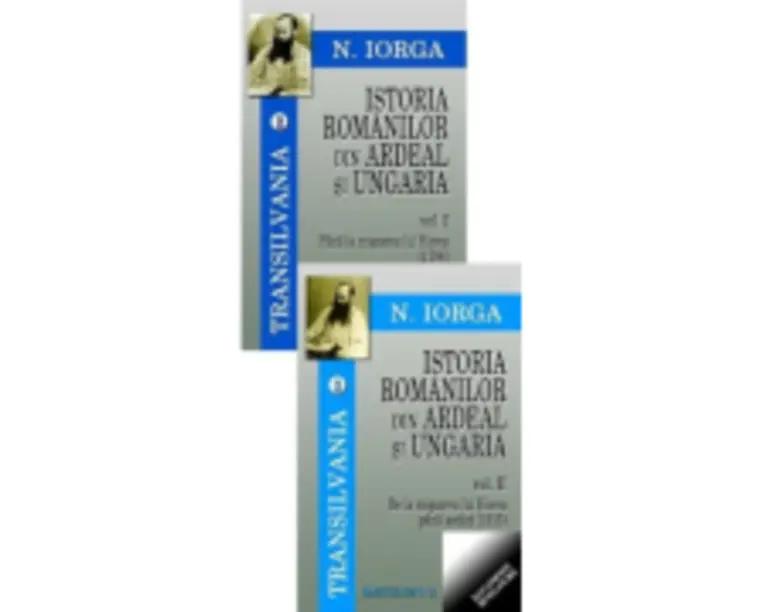 Transilvania volumele 2-3. Istoria romanilor din Ardeal si Ungaria, Volumele I-II - Nicolae Iorga