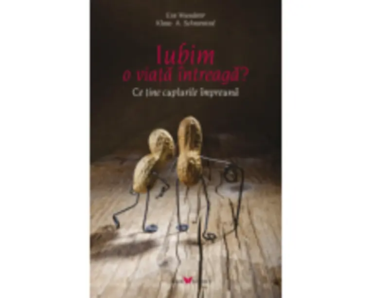Iubim o viata intreaga. Ce tine cuplurile impreuna - Eva Wunderer, Klaus A. Schneewind