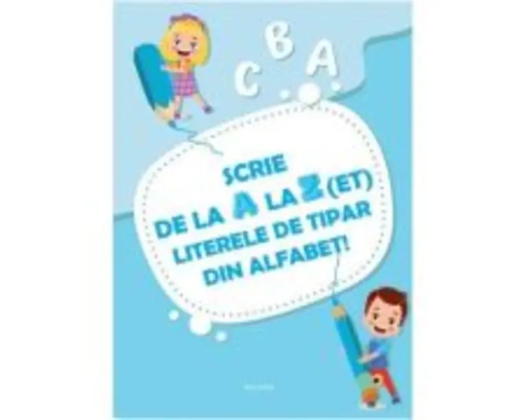 Scrie de la A la Z(et) literele de tipar din alfabet!