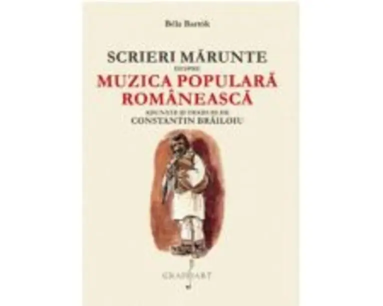 Scrieri Marunte despre Muzica Populara Romaneasca - Bela Bartok