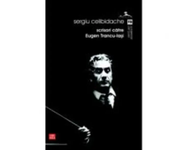 Scrisori catre Trancu-Iasi - Sergiu Celibidache