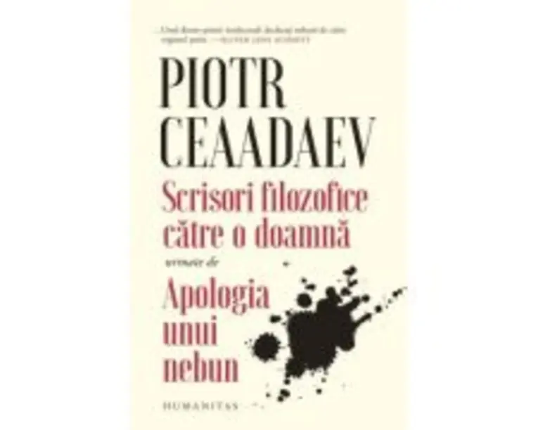 Scrisori filozofice catre o doamna urmate de Apologia unui nebun - Piotr Iakovlevici Ceaadaev