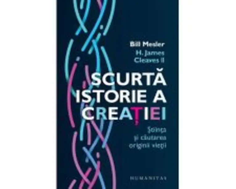 Scurta istorie a creatiei. Stiinta si cautarea originii vietii - Bill Mesler, H. James Cleaves II