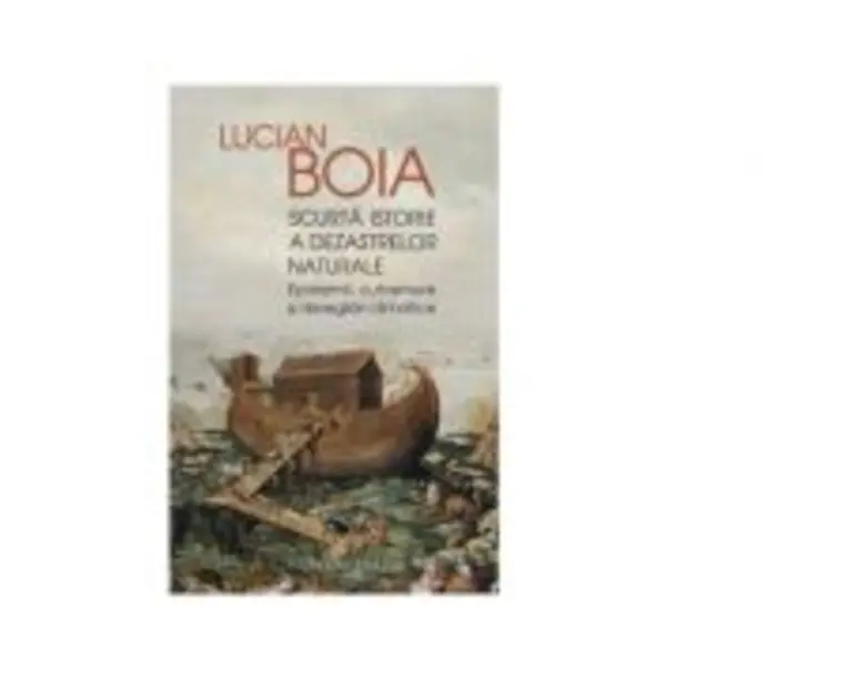 Scurta istorie a dezastrelor naturale. Epidemii, cutremure si dereglari climatice - Lucian Boia