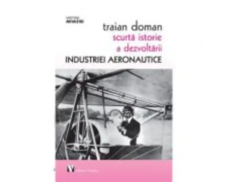 Scurta istorie a dezvoltarii industriei aeronautice - Traian Doman