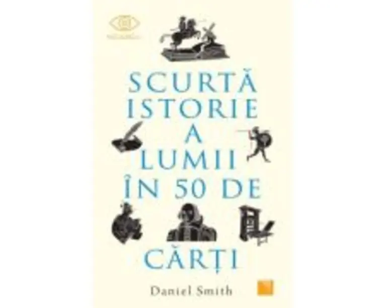 Scurta istorie a lumii in 50 de carti - Daniel Smith