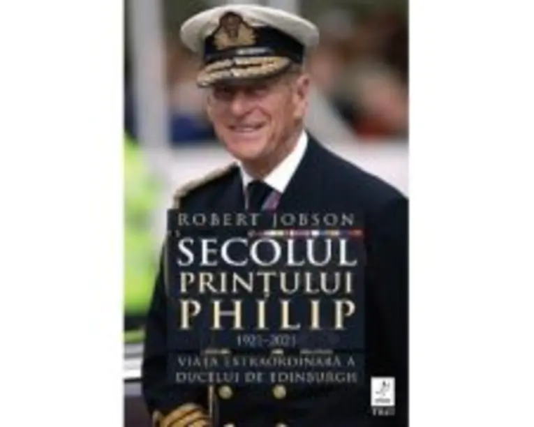 Secolul Printului Philip 1921 - 2021. Viata extraordinara a ducelui de Edinburgh - Robert Jobson