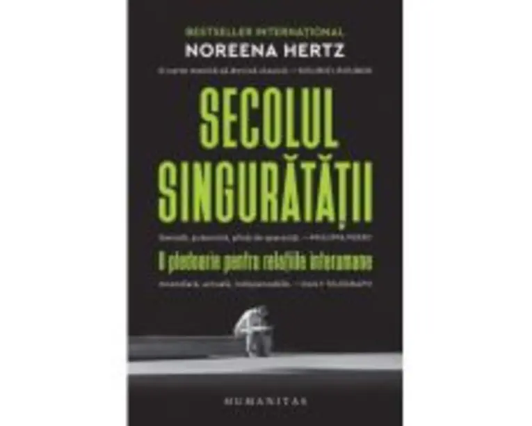Secolul singuratatii. O pledoarie pentru relatiile interumane - Noreena Hertz