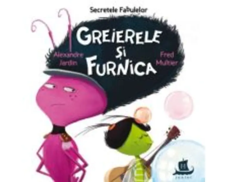 Secretele fabulelor. Greierele si furnica - Alexandre Jardin, Fred Multier