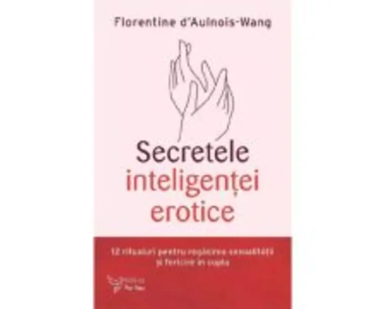 Secretele inteligentei erotice - Florentine D'Aulnois-Wang