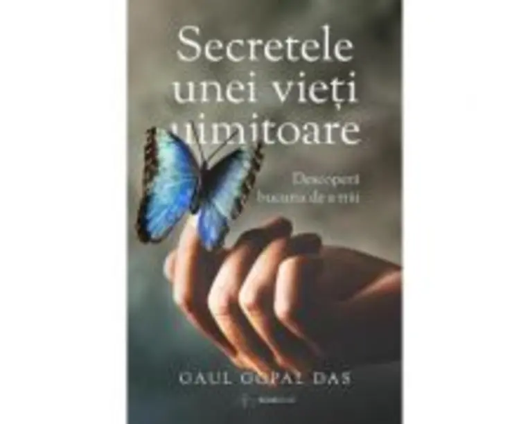 Secretele unei vieti uimitoare. Descopera bucuria de a trai - Gaur Gopal Das