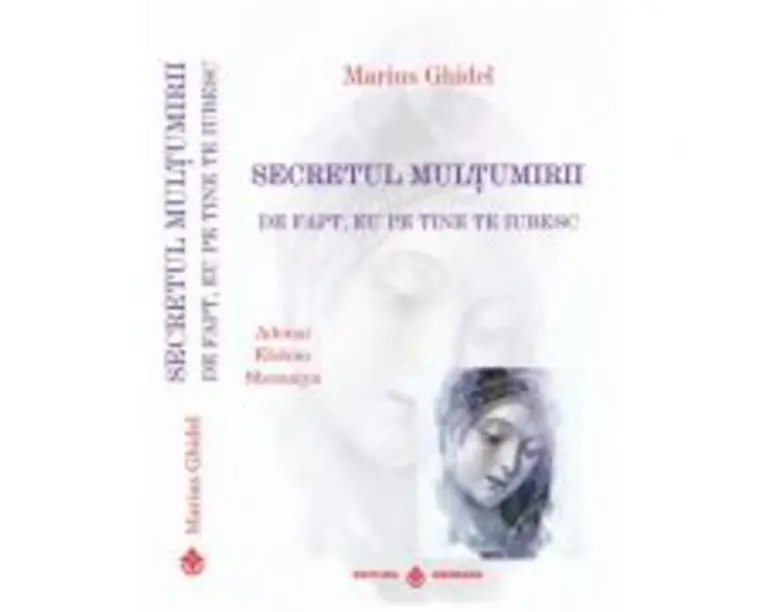 Secretul multumirii. De fapt eu pe tine te iubesc - Marius Ghidel