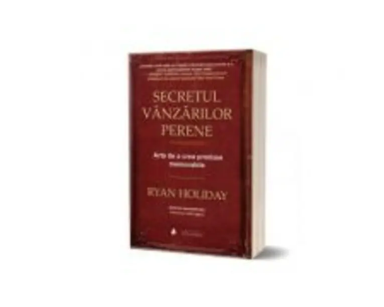 Secretul vanzarilor perene. Arta de a crea produse memorabile - Ryan Holiday