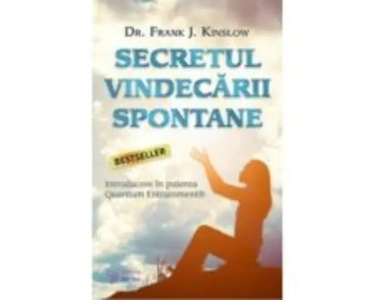 Secretul vindecarii spontane - Frank J. Kinslow
