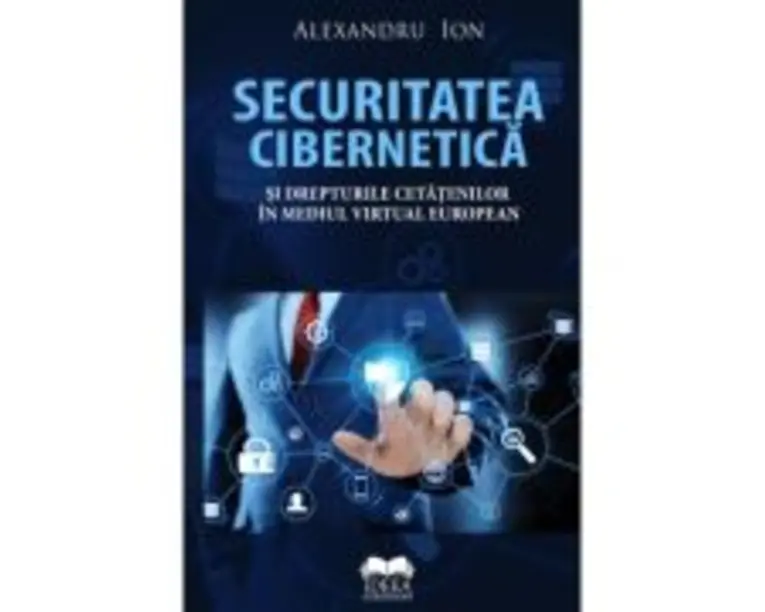Securitatea cibernetica si drepturile cetatenilor in mediul virtual european - Alexandru Ion
