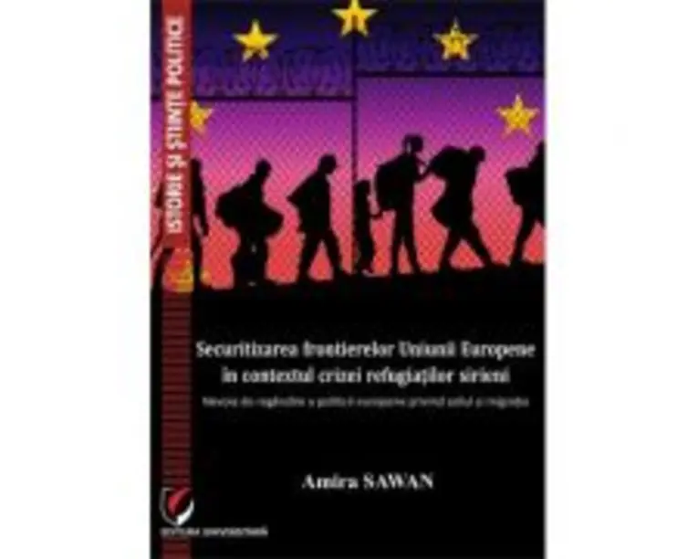 Securitizarea frontierelor Uniunii Europene in contextul crizei refugiatilor sirieni - Amira Sawan