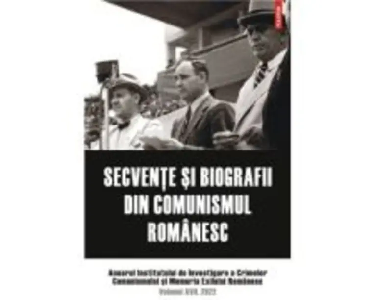 Secvente si biografii din comunismul romanesc. Anuarul Institutului de Investigare a Crimelor Comunismului si Memoria Exilului Romanesc. Volumul 17, 2