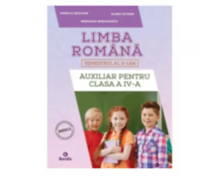 Auxiliar pentru clasa a 4-a semestrul al 2-lea Limba romana - Aurelia Seulean