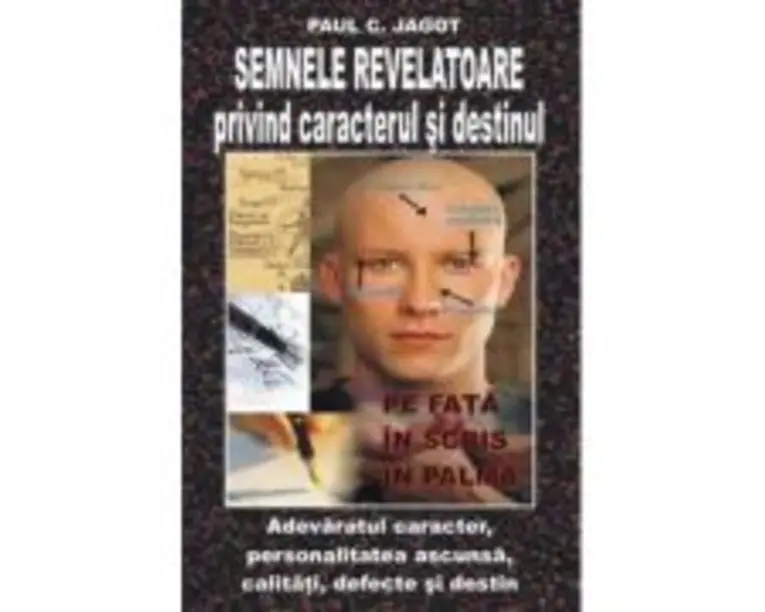 Semnele revelatoare privind caracterul si destinul - Paul C. Jagot
