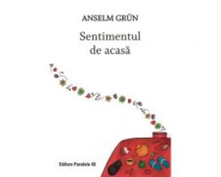 Sentimentul de acasa - Grun Anselm