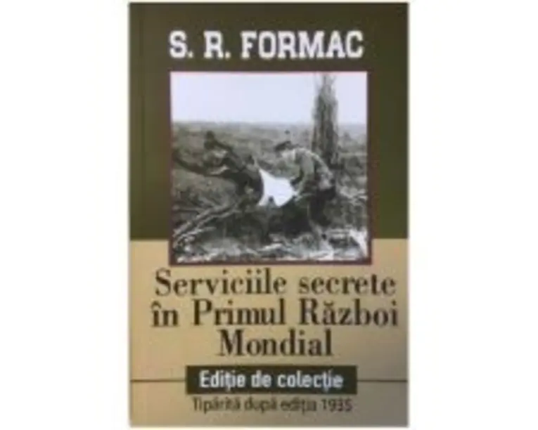 Serviciile secrete in Primul Razboi Mondial - S. R. Formac