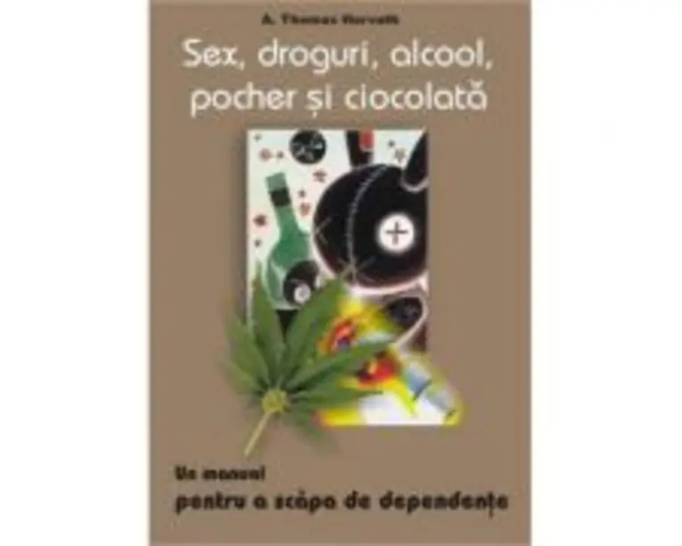 Sex, droguri, alcool, pocher si ciocolata - A. Thomas Horvath