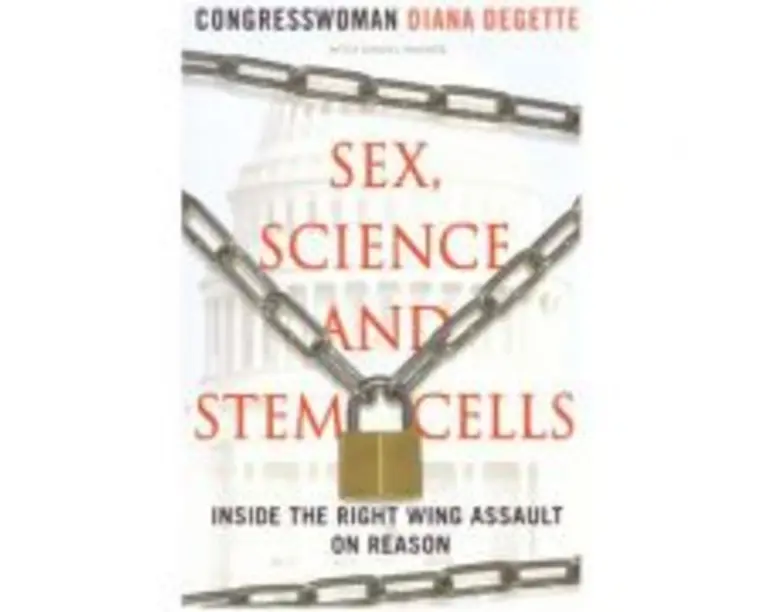 Sex, Science and Stem Cells. Inside The Right Wing Assault On Reason - Diana DeGette