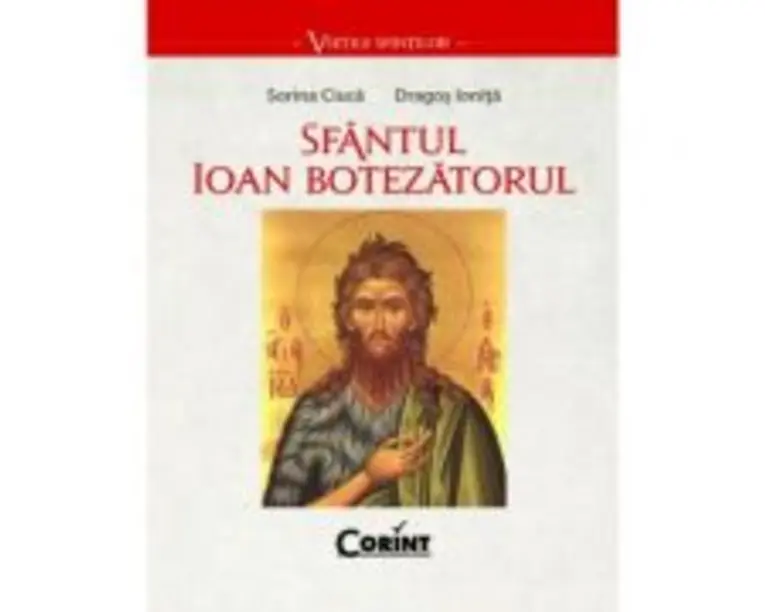 Sfantul Ioan Botezatorul - Sorina Ciuca, Dragos Ionita