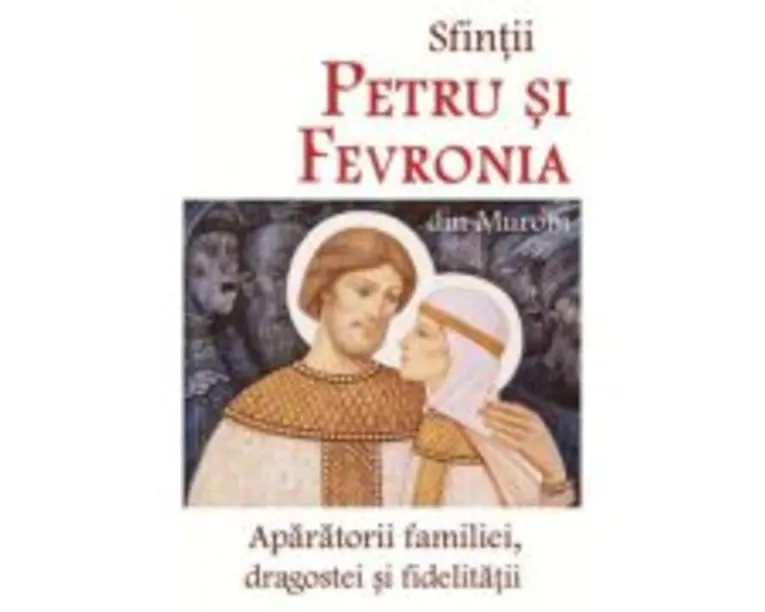 Sfintii Petru si Fevronia din Murom, aparatorii familiei, dragostei si fidelitatii