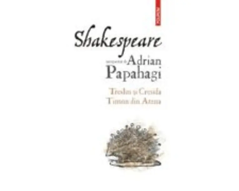 Shakespeare interpretat de Adrian Papahagi. Troilus si Cresida • Timon din Atena - Adrian Papahagi