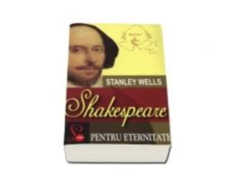 Shakespeare pentru eternitate - Stanley Wells