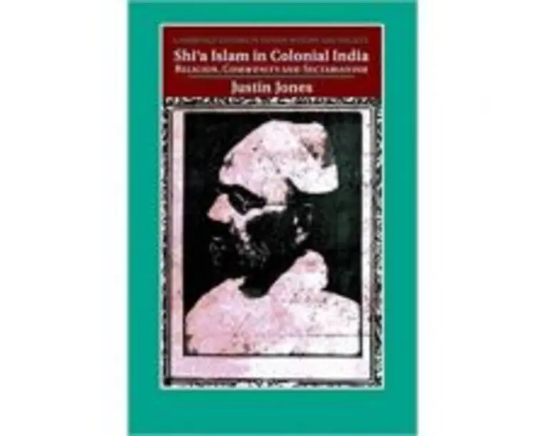 Shi'a Islam in Colonial India: Religion, Community and Sectarianism - Justin Jones