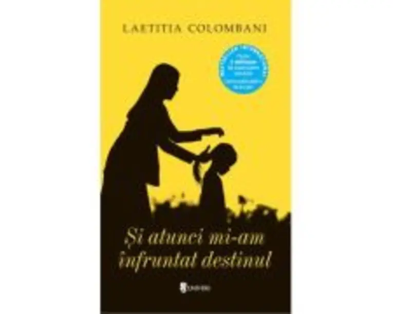Si atunci mi-am infruntat destinul - Laetitia Colombani