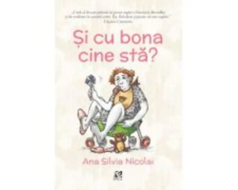 Si cu bona cine sta? - Ana Silvia Nicolai