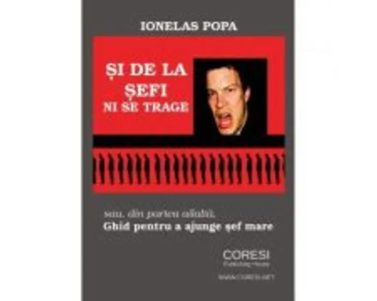 Si de la sefi ni se trage sau din partea ailalta. Ghid pentru a ajunge sef mare - Ionelas Popa