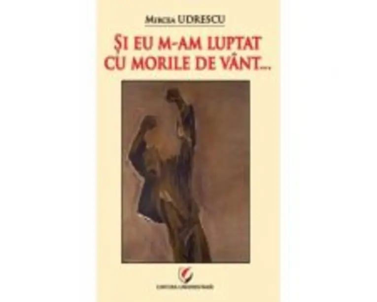 Si eu m-am luptat cu morile de vant... - Mircea Udrescu