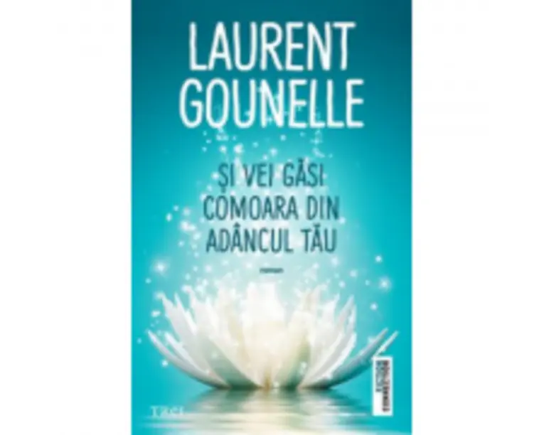 Si vei gasi comoara din adancul tau - Laurent Gounelle
