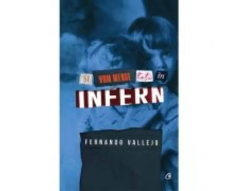 Si vom merge cu toti in infern - Fernando Vallejo