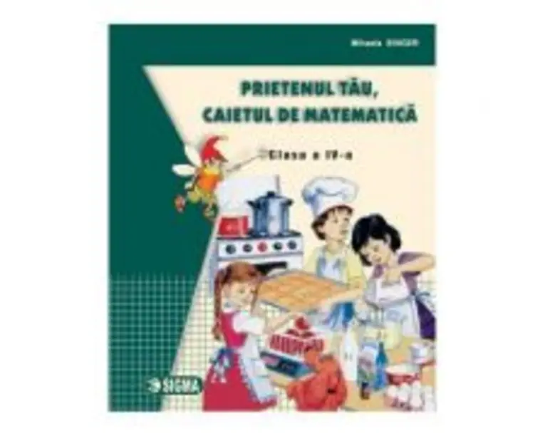 Prietenul tau, caietul de matematica pentru clasa a 4-a - Mihaela Singer