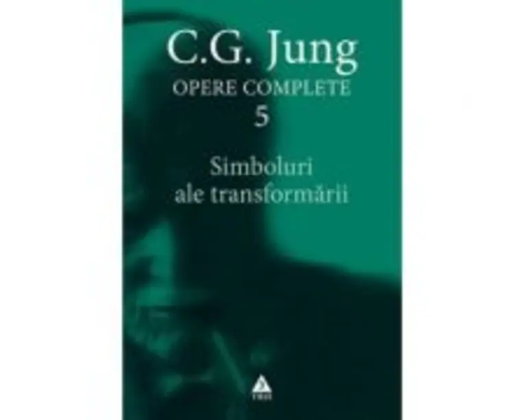 Simboluri ale transformarii. Analiza preludiului unei schizofrenii. Opere Complete, volumul 5 - C. G. Jung