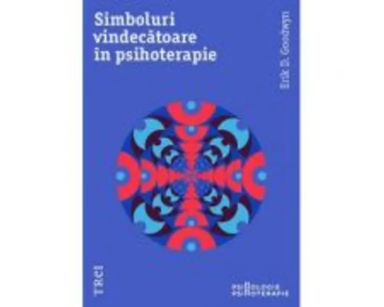 Simboluri Vindecatoare In Psihoterapie - Erik D. Goodwyn. Traducere de Radu Filip