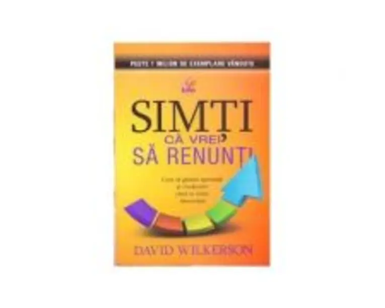 Simti ca vrei sa renunti - David Wilkerson