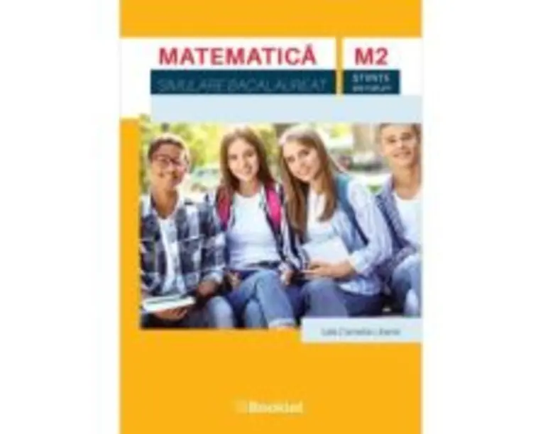 Matematica M2. Simulare Bacalaureat. Stiinte ale naturii - Iulia Camelia Liberis