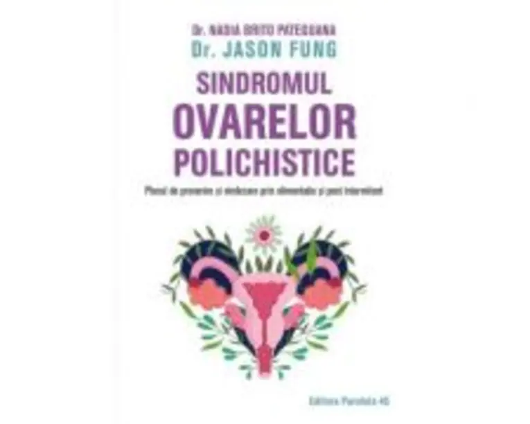 Sindromul ovarelor polichistice. Planul de prevenire si vindecare prin alimentatie si post intermitent - Jason Fung