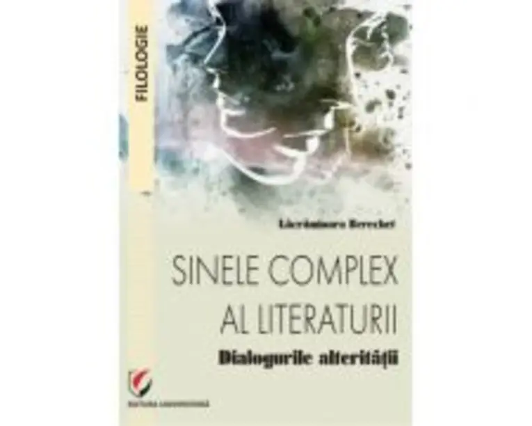 Sinele complex al literaturii. Dialogurile alteritatii - Lacramioara Berechet