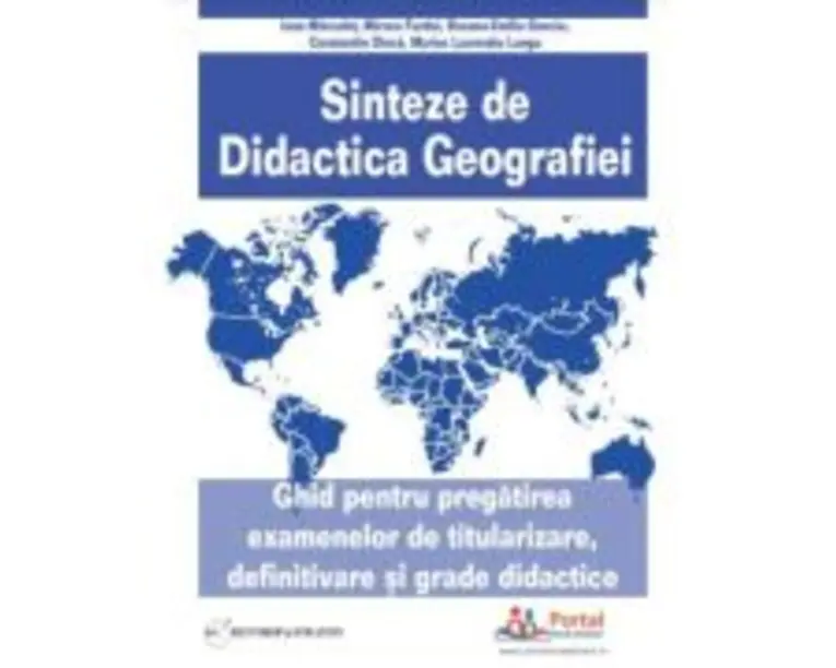 Sinteze de Didactica Geografiei. Ghid pentru pregatirea examenelor de titularizare, definitivare si grade didactice - Constantin Dinca