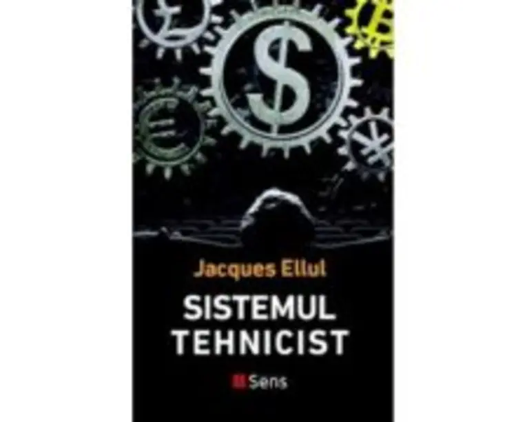 Sistemul tehnicist - Jacques Ellul