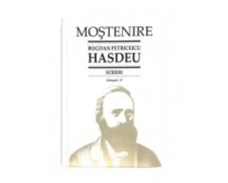 Scrieri. Volumul 17. Scrieri istorice. Partea a 3-a. Din periodice (1871-1904) - B. P. Hasdeu﻿